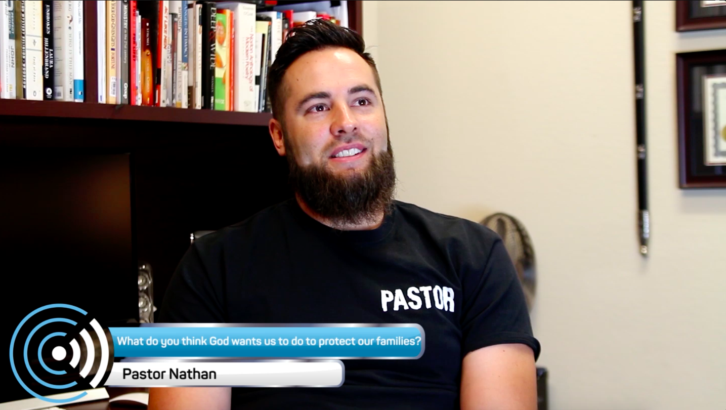 Pastor Nathan’s religious perspective: “What do you think God wants us to do to protect our families?”