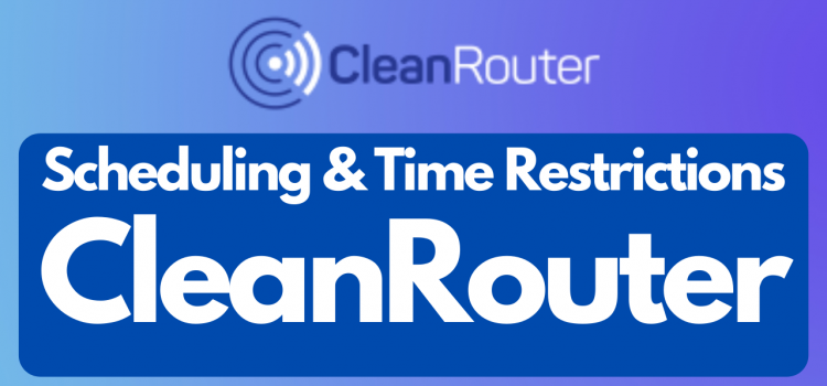 Device Scheduling & Time Restrictions with CleanRouter￼