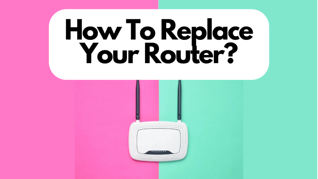 How To Replace Your Router